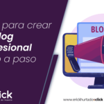 Guía para crear un blog profesional paso a paso